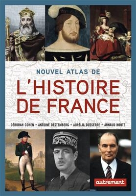 Nouvel atlas de l'histoire de France - Deborah Cohen, Antoine et al. Destemberg