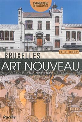 Bruxelles : Art nouveau - Cécile Dubois, Sophie Voituron