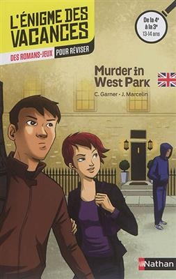Murder in West Park : des romans-jeux pour réviser : de la 4e à la 3e, 13-14 ans - Charlotte Garner