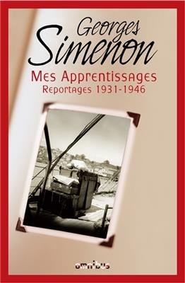 Mes apprentissages : reportages 1931-1946 - Georges Simenon