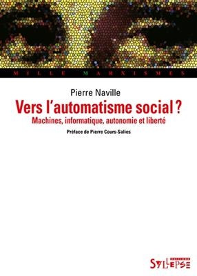 Vers l'automatisme social ? : machines, informatique, autonomie et liberté - Pierre Naville