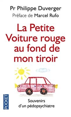 La petite voiture rouge au fond de mon tiroir : et autres rencontres extraordinaires : souvenirs d'un pédopsychiatre - Philippe Duverger