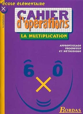 Cahier d'opérations : la multiplication - B. Fortin, F. Lemau, M.-C. Olivier, T. Laval