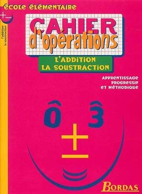 Cahier d'opérations : l'addition et la soustraction - B. Fortin, F. Lemau, M.-C. Olivier, T. Laval