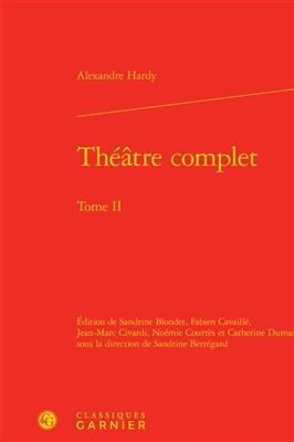 Théâtre complet. Vol. 2 - Alexandre Hardy