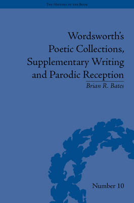 Wordsworth's Poetic Collections, Supplementary Writing and Parodic Reception -  Brian R Bates