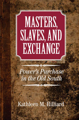 Masters, Slaves, and Exchange -  Kathleen M. Hilliard