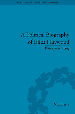 Political Biography of Eliza Haywood -  Kathryn R King