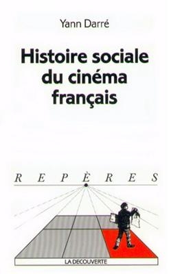 Histoire sociale du cinéma français - Yann Darré