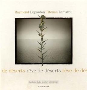 Rêve de déserts - Raymond Depardon, Titouan Lamazou