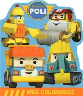 Robocar Poli, mes coloriages : les engins de chantier