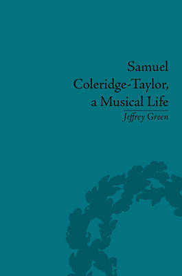 Samuel Coleridge-Taylor, a Musical Life -  Jeffrey Green