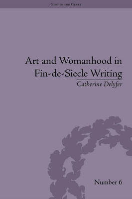 Art and Womanhood in Fin-de-Siecle Writing -  Catherine Delyfer
