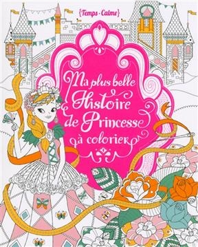 Ma plus belle histoire de princesse à colorier - Eugénie Varone