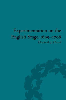 Experimentation on the English Stage, 1695-1708 -  Elisabeth J Heard