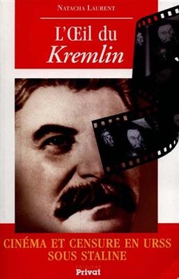 L'oeil du Kremlin : cinéma et censure en URSS sous Staline - Natacha Laurent