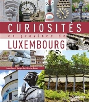 Curiosités en province de Luxembourg - J. Lohest, M. Noé, C. Robinet