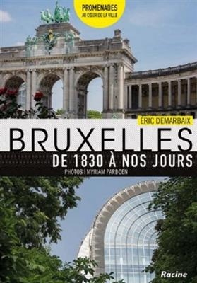 Bruxelles de 1830 à nos jours - Eric Demarbaix