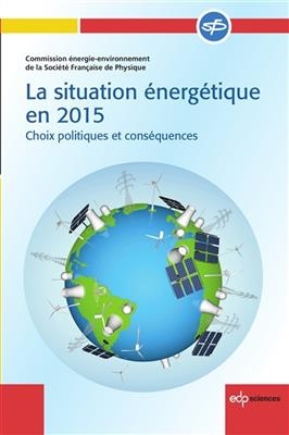 La situation énergétique en 2015 : choix politiques et conséquences -  Société française de physique