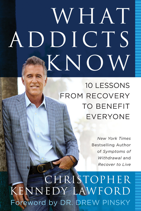 What Addicts Know -  Christopher Kennedy Lawford