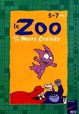 Le zoo par les mots croisés : 5-7 ans - Martine Descouens, Marie Kyprianou