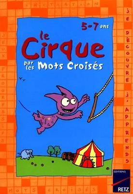 Le cirque par les mots croisés : 5-7 ans - Martine Descouens, Mathieu Sapin