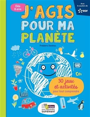 J'agis pour ma planète : 30 jeux et activités pour tout comprendre - Frédéric Denhez