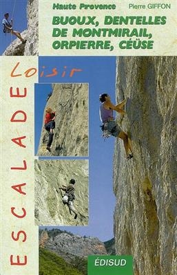 Escalade loisir en Haute-Provence : Buoux, Dentelles de Montmirail, Orpierre, Céüse... - Pierre Giffon