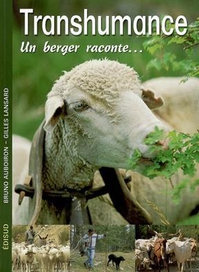 Transhumance : un berger raconte... - Bruno Auboiron, Gilles Lansard
