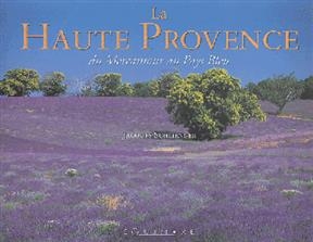 La Haute-Provence : du Mercantour au Pays Bleu - Jacques Schlienger