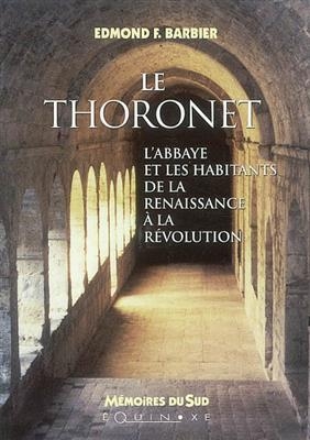 Le Thoronet, l'abbaye et les habitants de la Renaissance à la Révolution -  Barbier Edmond F.