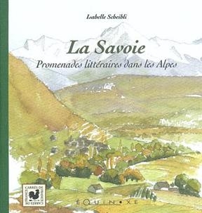 La Savoie : promenades littéraires dans les Alpes - Isabelle Scheibli