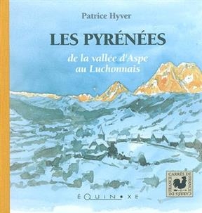 Les Pyrénées, de la vallée d'Aspe au Luchonnais - Patrice Hyver