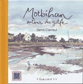 Morbihan, autour du golfe - Denis Clavreul