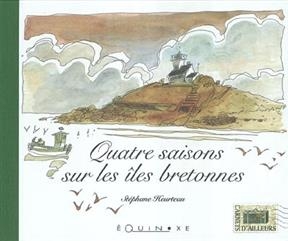 Quatre saisons des îles de Bretagne - Stéphane Heurteaux
