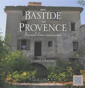 Une bastide en Provence : journal d'une renaissance - Laurent Giraudou