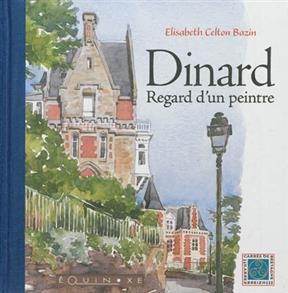 Dinard : regard d'un peintre - Elisabeth Celton Bazin