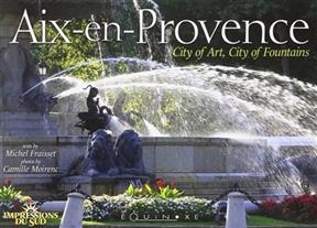 Aix-en-Provence : ville d'art, ville d'eau - Michel Fraisset, Camille Moirenc