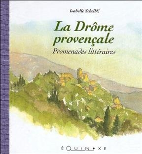 La Drôme provençale : promenades littéraires - Isabelle Scheibli
