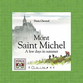 Mont Saint Michel : a few days in summer - Denis Clavreul