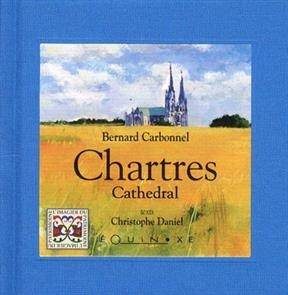 Chartres cathedral - Bernard Carbonnel, Christophe Daniel
