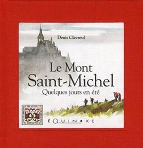 Le Mont Saint-Michel : quelques jours en été - Denis Clavreul