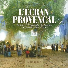 L'écran provençal : histoire et géographie du cinéma en Provence Côte d'Azur - Georges Guarracino