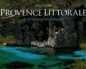 Provence littorale : de la Camargue aux calanques - Patrick Guzik