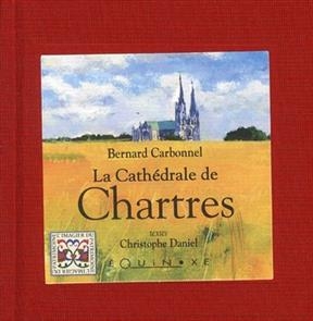 La cathédrale de Chartres - Bernard Carbonnel, Christophe Daniel