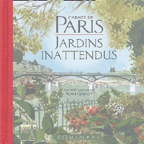 Carnet de Paris : jardins inattendus - Alain Goudot