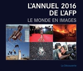 L'annuel 2016 de l'AFP : le monde en images -  Agence France-Presse