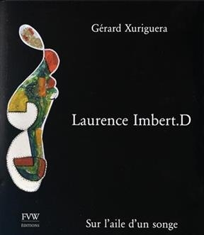 Laurence Imbert. D : sur l'aile d'un songe - Gerard Xuriguera