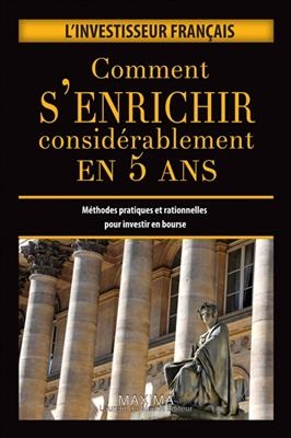 Comment s'enrichir considérablement en 5 ans : méthodes pratiques et rationnelles pour investir en Bourse -  Investisseur