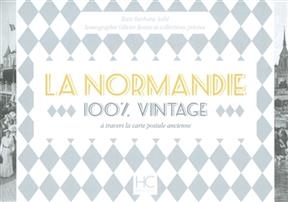 La Normandie : 100 % vintage : à travers la carte postale ancienne - Barbara Aube